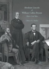 Abraham Lincoln and William Cullen Bryant: Their Civil War by Gilbert H. Muller