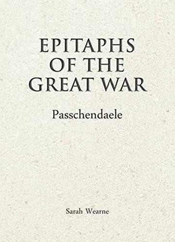 Epitaphs of The Great War: Passchendaele - Wearne, Sarah