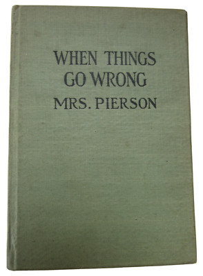 1912 A Harried Housewife s Helper When Things Go Wrong Emma Belle D Pierson Rare
