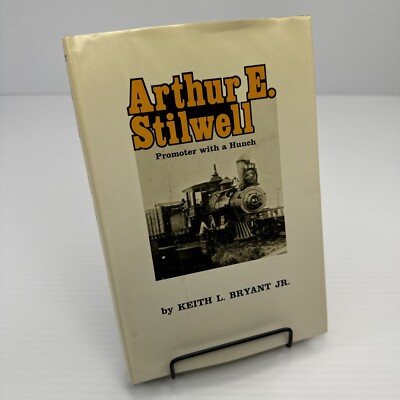 Arthur E. Stilwell Promoter with a Hutch Keith Bryant 1971 HC Railroad Builder