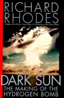 Dark Sun: The Making of the Hydrogen Bomb by Rhodes, Richard