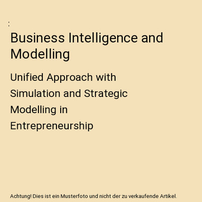 Business Intelligence and Modelling: Unified Approach with Simulation and Strate