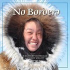 No Borders: Kigliqangittuq by Darla Evyagotailak, Mindy Willett (Hardback, 2013)