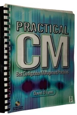 Practical CM Best Configuration Management Practices by David D Lyon 4th ED