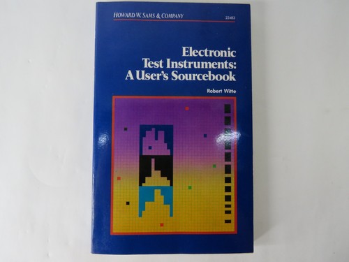 Electronic Test Instruments: A User's Sourcebook Witte, Robert A. Witte NICE