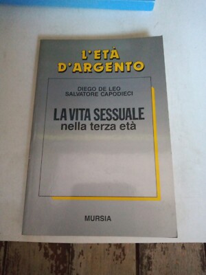La vita sessuale nella terza età De Leo Capodieci 1990 Ugo Mursia Editore
