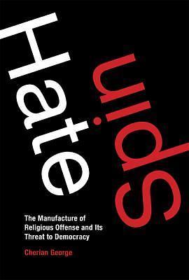 Hate Spin: The Manufacture of Religious Offense and Its Threat to Democracy ...