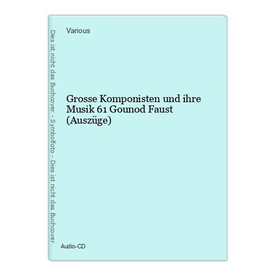 Grosse Komponisten und ihre Musik 61  Gounod Faust (Auszüge) Various: