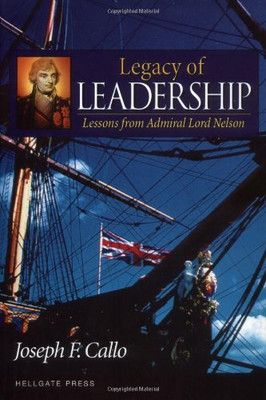Legacy of Leadership: Lessons from Admiral Lord Nelson - Callo, Joseph F.