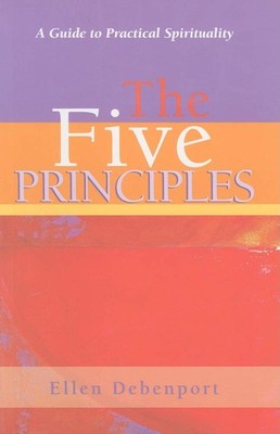 The Five Principles: A Guide to Practical Spirituality - Debenport, Ellen - ...