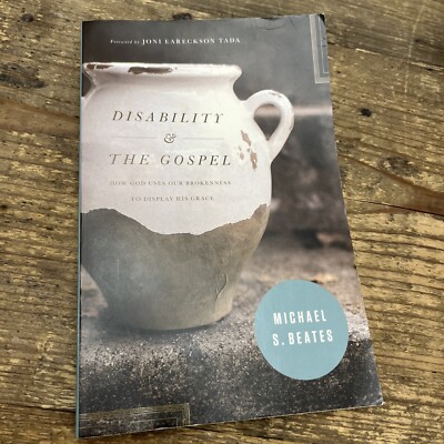 Disability and the Gospel : How God Uses Our Brokenness to Display His Grace by