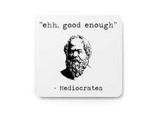 Ehh Good Enough Mediocrates Funny sign For Home or Office
