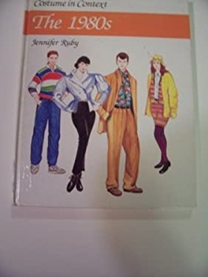 Costume in Context : The 1980s Hardcover Jennifer Ruby