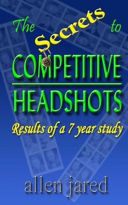 The Secrets to Competitive Headshots: Results of a 7 Year Study by Allen Jared (