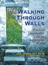 Walking Through Walls : Practical Spirituality by Lee L. Jampolsky 
