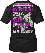 Dont Mess With My Pit Bull Baby You Have To T-Shirt Made in USA Size S to 5XL