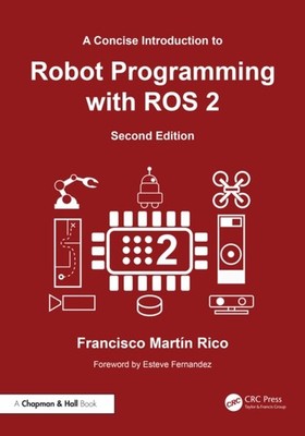 A Concise Introduction to Robot Programming with ROS 2 by Francisco Martin Rico