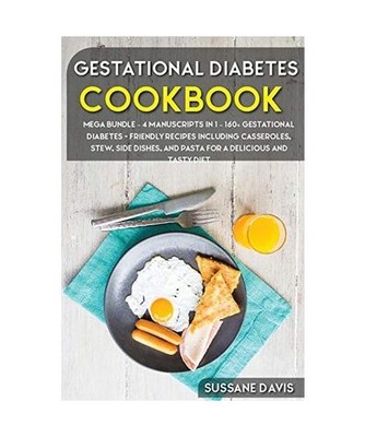 Gestational Diabetes Cookbook: MEGA BUNDLE - 4 Manuscripts in 1 - 160+ Gestation