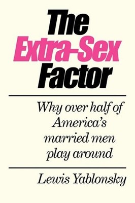 THE EXTRA-SEX FACTOR By Lewis Yablonsky **BRAND NEW**