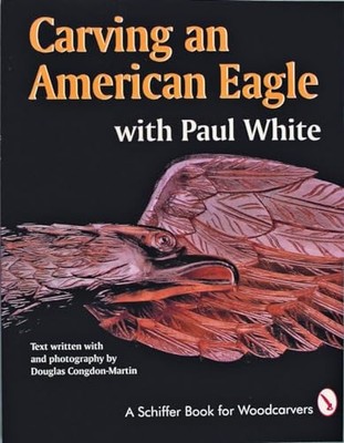 Carving an American Eagle with Paul White by Paul White (1997, Trade Paperback)