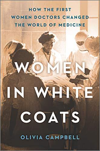 Women in White Coats by Campbell and Olivia - Pioneering Female Doctors