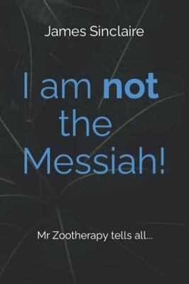 I AM NOT THE MESSIAH!: Mr Z tells a..., Sinclaire, Jame