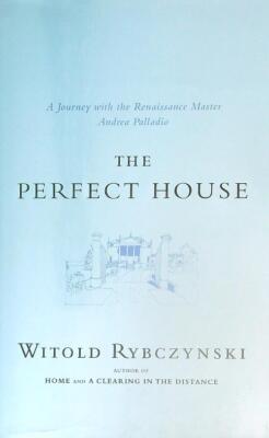 THE PERFECT HOUSE RYBCZYNSKI WITOLD SCRIBNER 2002