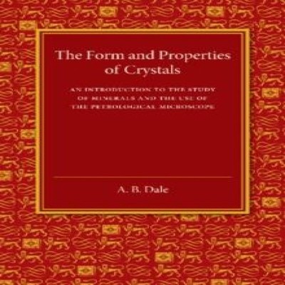 The Form and Properties of Crystals An Introduction to the Study