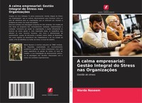 A Calma Empresarial: GestãO Integral Do Stress Nas OrganizaçõEs Warda Naseem