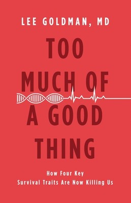 Too Much of a Good Thing: How Four Key Survival Traits Are Now Killing Us - ...