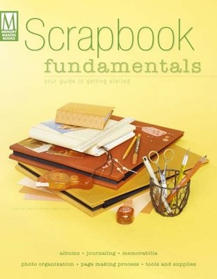Scrapbook Fundamentals: Your Guide to Getting Started (Memory Ma
