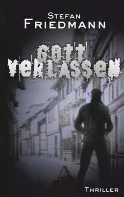 Stefan Friedmann | Gottverlassen | Taschenbuch | Deutsch (2018) | Paperback