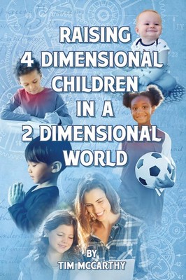 Tim McCarthy | Raising 4 Dimensional Children in a 2 Dimensional World | Buch