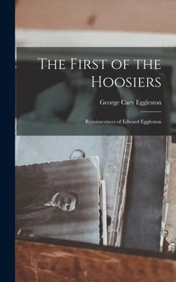 Eggleston - First of the Hoosiers  Reminscences of Edward - New hardba - X555z