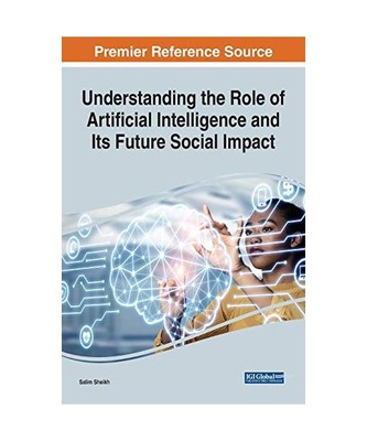 Understanding the Role of Artificial Intelligence and Its Future Social Impact, 
