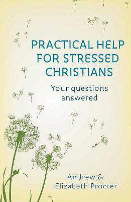 Practical Help for Stressed Christians by The Revd Andrew Procter, Dr...