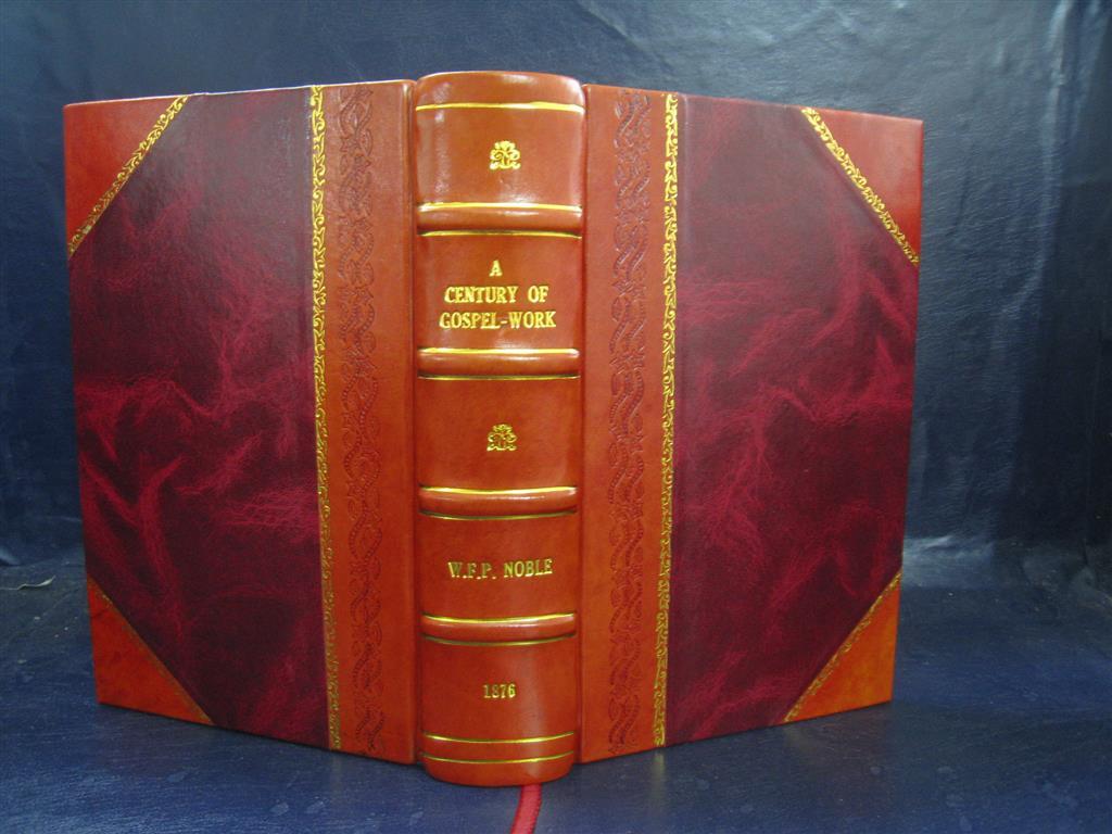 Century of Gospel Work 1776-1876 by W F P Noble Leather Bound Edition