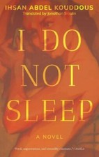 I Do Not Sleep: A Novel (Hoopoe Fiction) by Abdel Kouddous, Ihsan