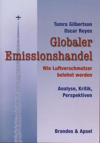 Globaler Emissionshandel : wie Luftverschmutzer belohnt werden ; Analyse, Kritik - Gilbertson, Tamra und Oscar Reyes