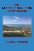 Samuel J. Andrews | The Life Of Our Lord Upon The Earth | Taschenbuch | Englisch