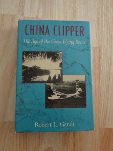 China Clipper : The Age of the Great Flying Boats by Robert L. Grandt HC/DJ 1991