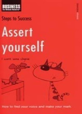 Assert Yourself: How to Find Your Voice and Make Your Mark (Step