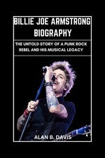 Billie Joe Armstrong Biography: The Untold Story of a Punk Rock Rebel and His Mu