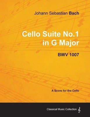 Johann Sebastian Bach - Cello Suite No.1 in G Major - BWV 1007 - A Score for the