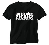 "T-Shirt Funshirt Shirt \"Ich Bin Nicht Zickig Du Machst Nicht Was Ich Will\" Fun"