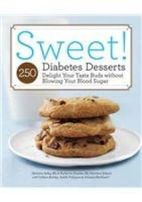 Sweet! 250 Diabetes Desserts Delight Your Taste Buds Without Blowing Your - GOOD