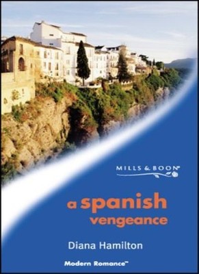 A Spanish Vengeance (Mills & Boon Modern),Diana Hamilton