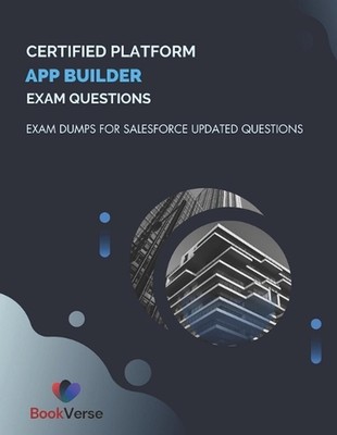 Certified Platform App Builder Exam Questions: Exam Dumps For Salesforce Updated