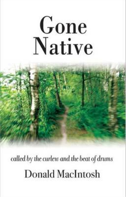 Gone Native: Called by the Curlew and the Beat of Drums, Donald MacIntosh, Used;