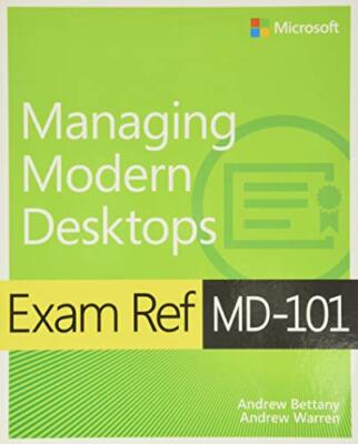 Exam Ref MD-101 Managing Modern Desktops By Andrew Bettany, Andr